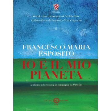 Io e il mio pianeta. Ambiente ed economia in compagnia de Il Profeta. Nuova ediz.