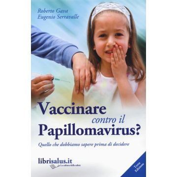 Vaccinare contro il papillomavirus? Quello che dobbiamo sapere prima di decidere