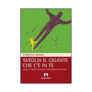 Sveglia il gigante che c'è in te. Guida al proprio successo attraverso sette scale