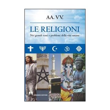 Le religioni. Nei grandi temi e problemi della vita umana