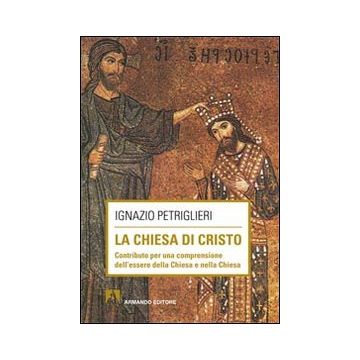 La Chiesa di Cristo. Contributo per una comprensione dell'essere della Chiesa e nella Chiesa