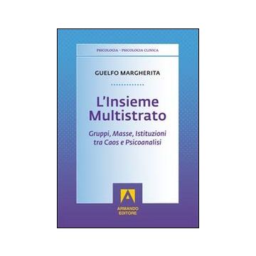 L'insieme multistrato. Gruppi, masse, istituzioni tra caos e psicoanalisi