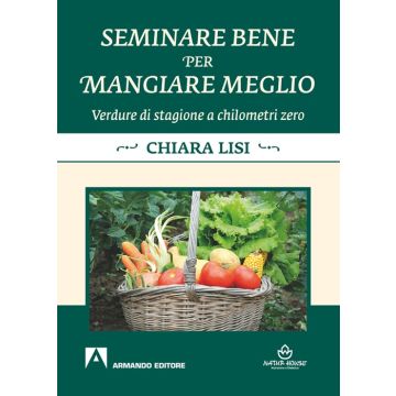 Seminare bene per mangiare meglio. Verdure di stagione a chilometri zero