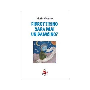 Fibrotticino sarà mai un bambino?