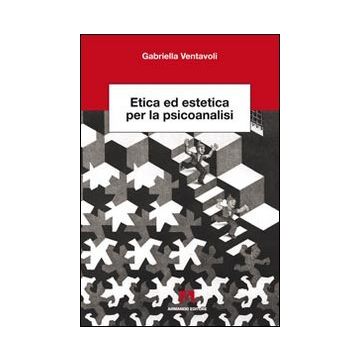 Etica ed estetica per la psicoanalisi