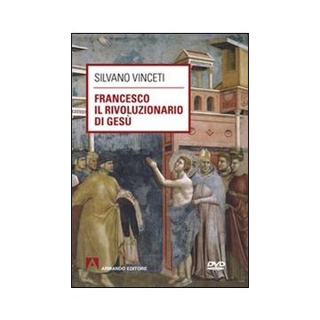 Francesco il rivoluzionario di Gesù. Con DVD