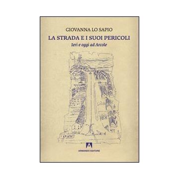 La strada e i suoi pericoli. Ieri e oggi ad Arcole
