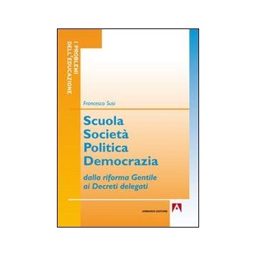 Scuola società politica democrazia. Dalla riforma gentile ai decreti delegati