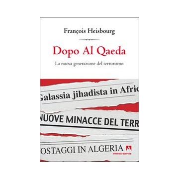 Dopo Al Qaeda. La nuova generazione del terrorismo