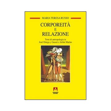 Corporeità e relazione. Temi di antropologia in José Ortega y Gasset e Juliàn Marìas