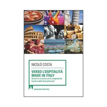 Verso l'ospitalità Made in Italy. Avviare la crescita con la competitività turistica delle diverse località