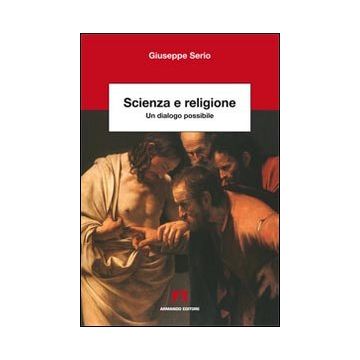 Scienza e religione. Un dialogo possibile