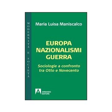 Europa nazionalismi guerra. Sociologie a confronto tra Otto e Novecento