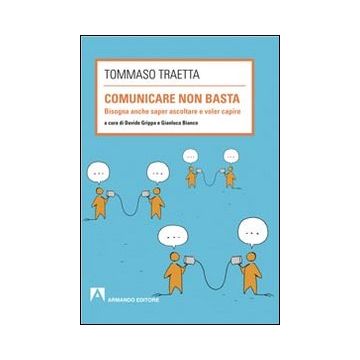 Comunicare non basta. Bisogna anche saper ascoltare e voler capire