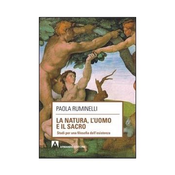 La natura, l'uomo e il sacro. Studi per una filosofia dell'esistenza
