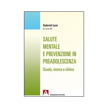 Salute mentale e prevenzione in preadolescenza. Scuola, ricerca e clinica