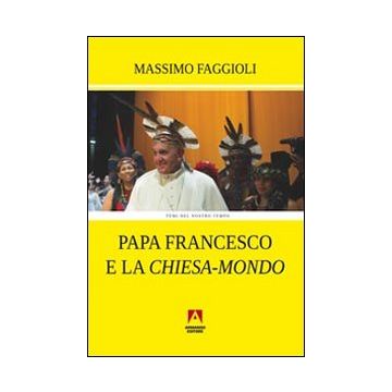 Papa Francesco e la «Chiesa-mondo»