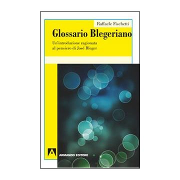 Glossario Blegeriano. Un'introduzione ragionata al pensiero di José Bleger
