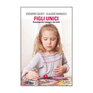 Figli unici. Psicologia dei vantaggi e dei limiti
