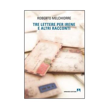 Tre lettere per Irene ed altri racconti