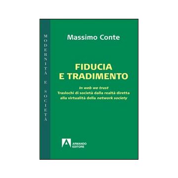 Fiducia e tradimento. In web we trust. Traslochi di società dalla realtà diretta alla virtualità della network society