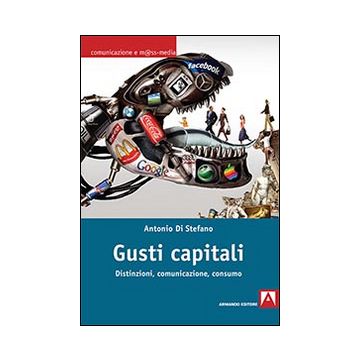 Gusti capitali. Distinzioni, comunicazione, consumo