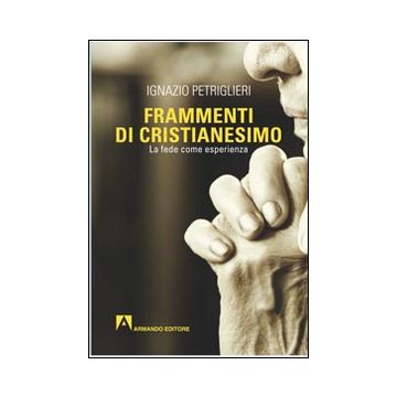 Frammenti di cristianesimo. La fede come esperienza