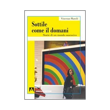 Sottile come il domani. Storie di un mondo ossessivo