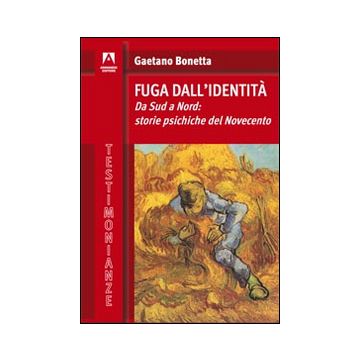 Fuga dall'identità. Da Sud a Nord: storie psichiche del Novecento
