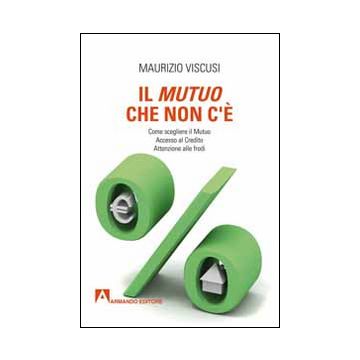 Il mutuo che non c'è. Come scegliersi il mutuo. Accesso al credito. Attenzione alle frodi