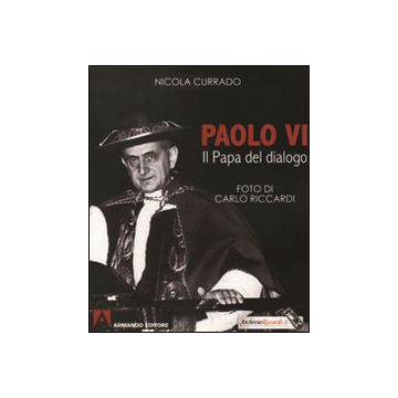 Paolo VI papa del dialogo. Ediz. illustrata