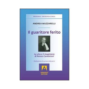 Il guaritore ferito. La vita e il magistero di Renzo Canestrari