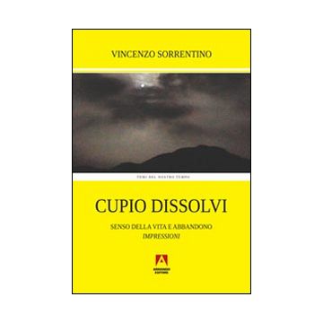 Cupio dissolvi. Senso della vita e abbandono. Impressioni