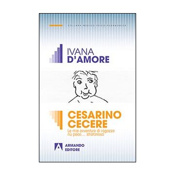 Cesarino Cecere. Vita e avventure di un ragazzo diversamente abile