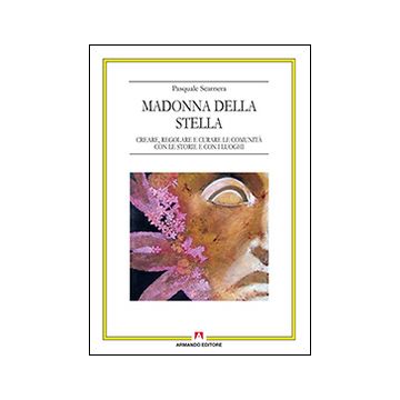 Madonna della Stella. Creare, regolare e curare le comunità con le storie e con i luoghi