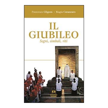 Il giubileo. Segni, riti, simboli
