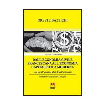 Dall'economia civile francescana all'economia capitalistica moderna. Una via all'umano e al civile dell'economia