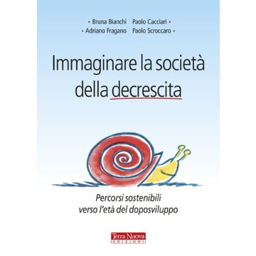 Immaginare la società della decrescita. Percorsi sostenibili verso l'età del doposviluppo