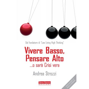 Vivere basso, pensare alto... o sarà crisi vera