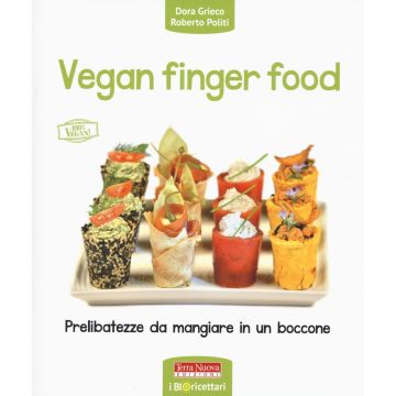 Vegan finger food. Prelibatezze da mangiare in un boccone