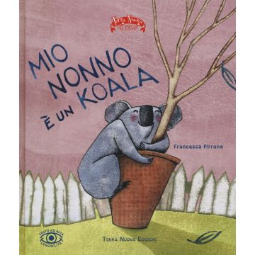 Mio nonno è un koala. Ediz. illustrata