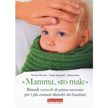 «Mamma, sto male». Rimedi naturali di primo soccorso per i più comuni disturbi dei bambini