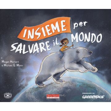 Insieme per salvare il mondo. Ediz. a colori