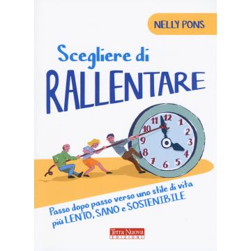 Scegliere di rallentare. Passo dopo passo verso uno stile di vita più lento, sano e sostenibile