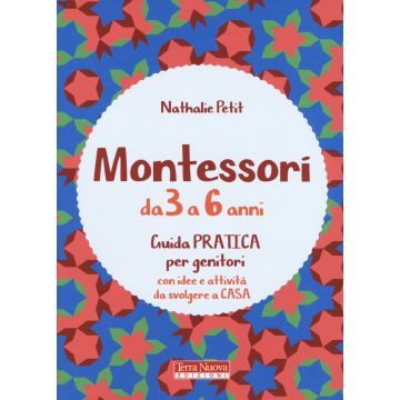 Montessori dai 3 ai 6 anni. Guida pratica per genitori con idee e attività da svolgere a casa