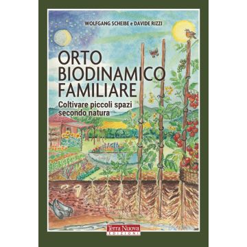 Orto biodinamico familiare. Coltivare piccoli spazi secondo natura