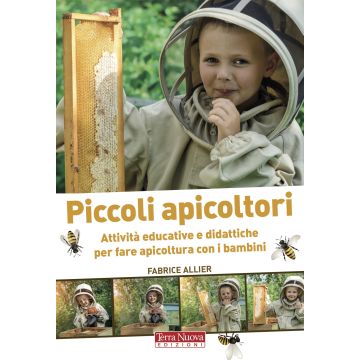 Piccoli apicoltori. Attività educative e didattiche per fare apicoltura con i bambini. Ediz. illustrata