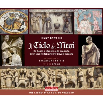 Il ciclo dei mesi. Da Aosta a Otranto, alla scoperta di un tesoro dell'arte medievale italiana. Ediz. illustrata