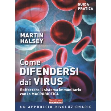 Come difendersi dai virus. Rafforzare il sistema immunitario con la macrobiotica