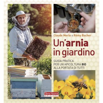 Un'arnia in giardino. Guida pratica per un'apicoltura bio alla portata di tutti